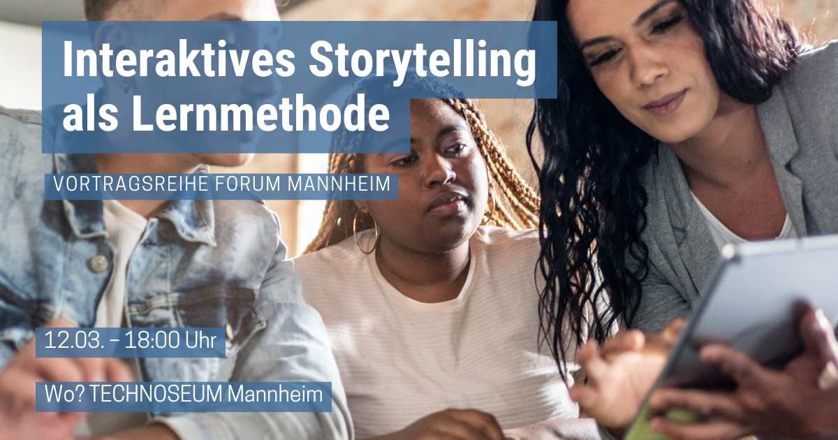 Interaktives Storytelling als Lern- & Lehrmethode \u2013 Vortragsreihe forum mannheim