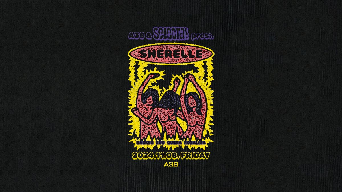 A38 & Selecta pres.: SHERELLE (UK) \/\/ 2024.11.08.