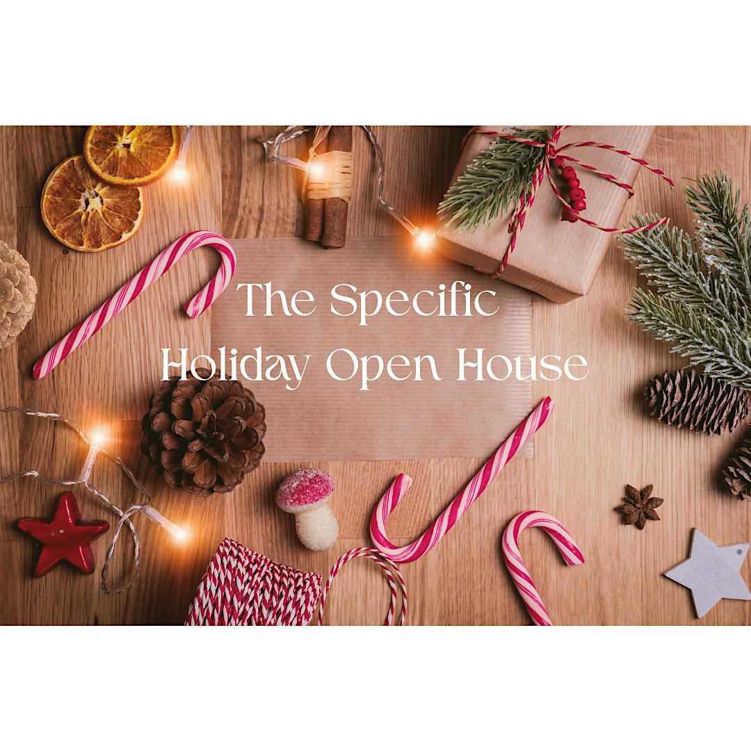 The Specific Holiday Open House