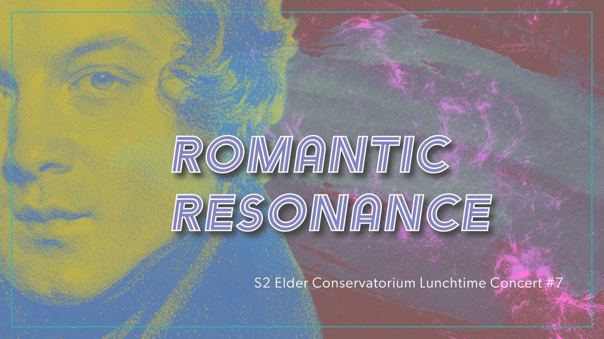 S2 Elder Conservatorium Lunchtime Concert | Romantic Resonance