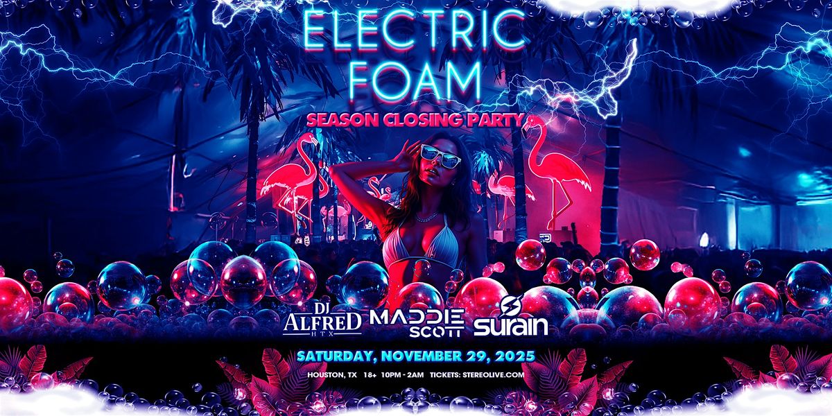 ELECTRIC FOAM "Season Closing Party" - Stereo Live Houston