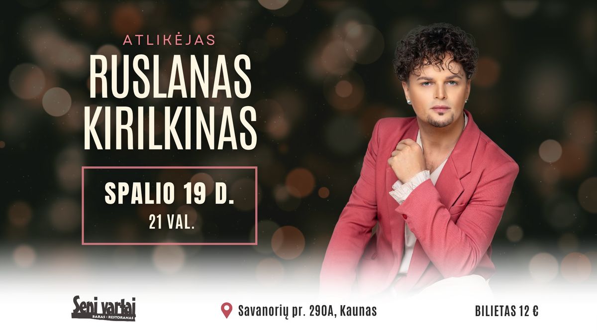 RUSLANAS KIRILKINAS 10-19 | Restorane "Seni vartai"