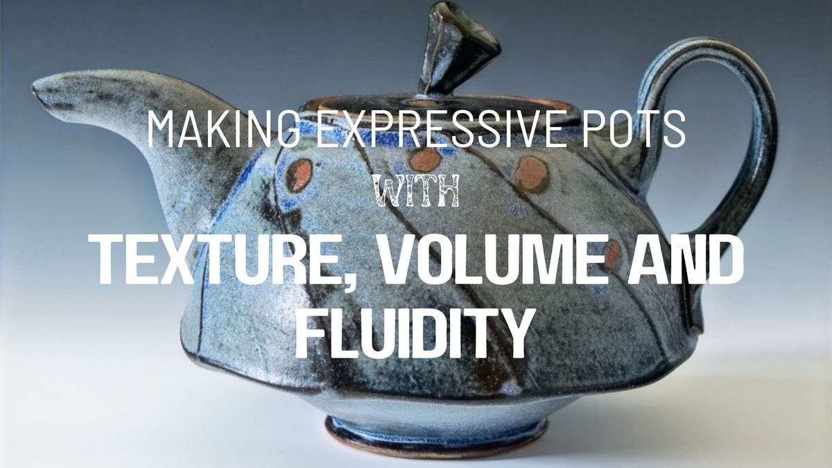 Making Expressive Pots with Texture, Volume, and Fluidity