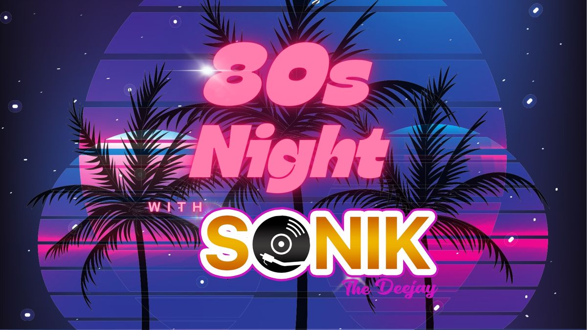80s Night with Sonik The Deejay