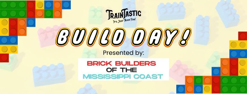 Build Day @ TrainTastic Presented by: Brick Builders of the Mississippi Coast