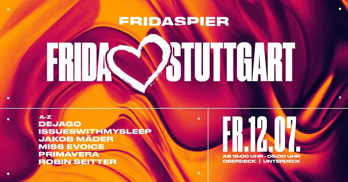  FRIDA\u2764STUTTGART:DEJAGO | ISSUESWITHMYSLEEP | JAKOB M\u00c4DER | MISS EVOICE | PRIMAVERA | ROBIN SEITTER