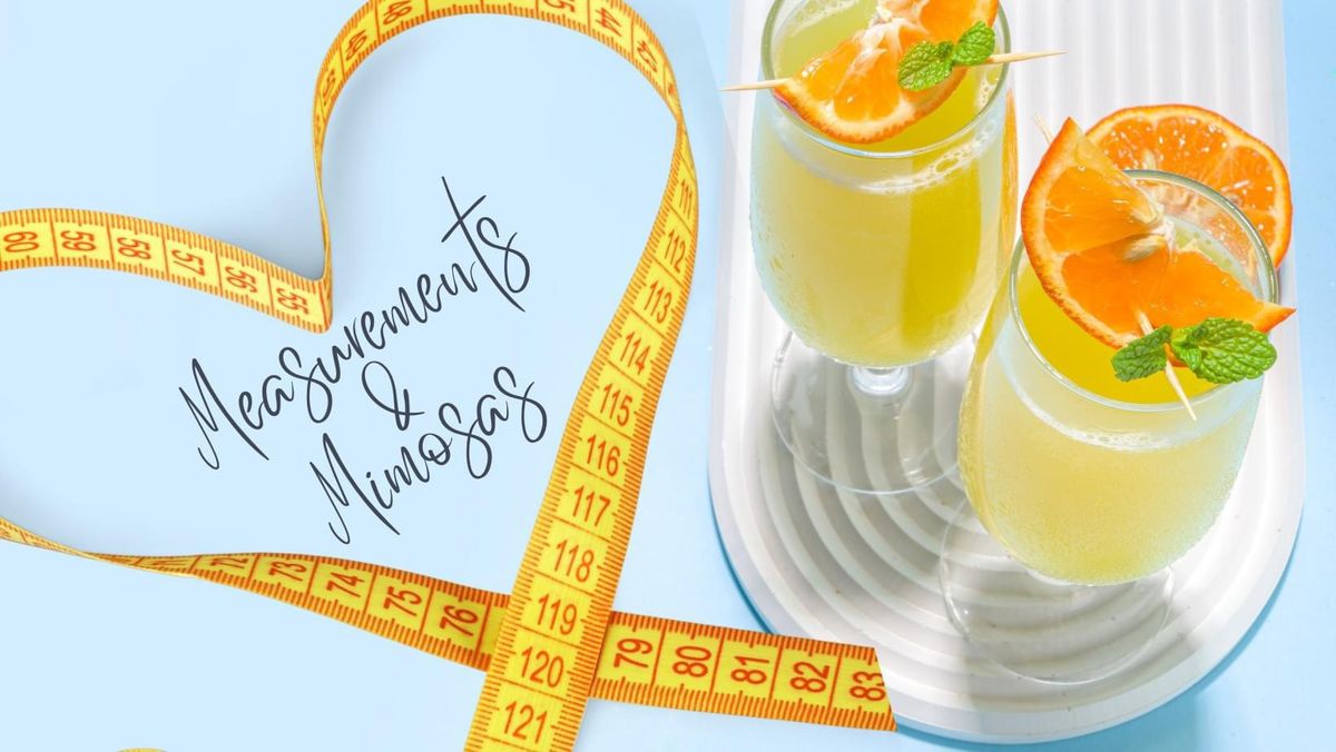 Measurements & Mimosas