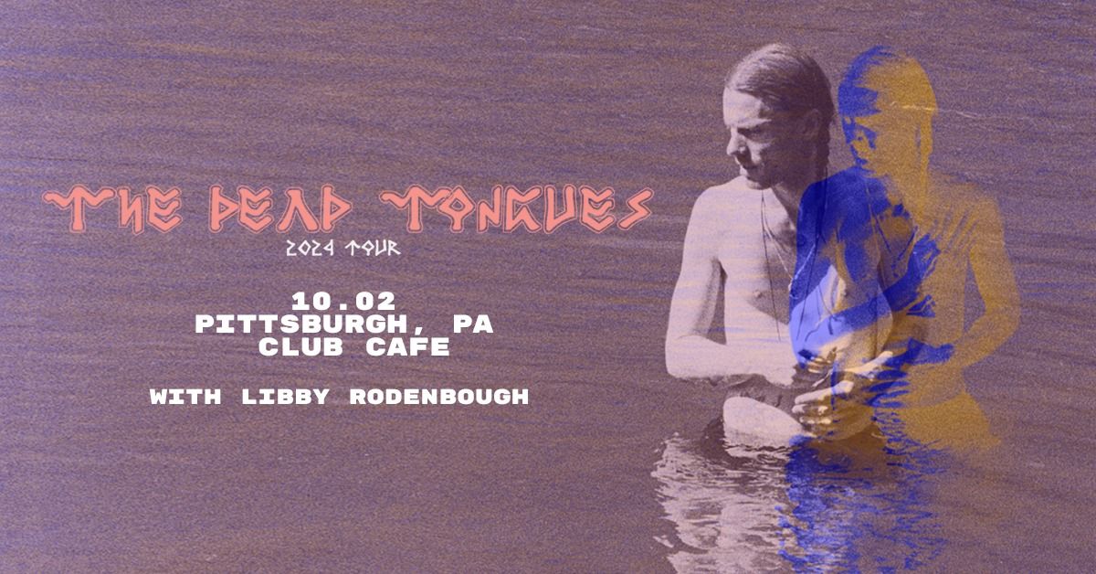 The Dead Tongues with Special Guest Libby Rodenbough