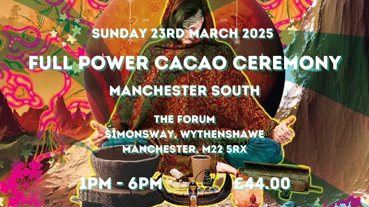 FULL POWER CACAO CEREMONY - MANCHESTER SOUTH