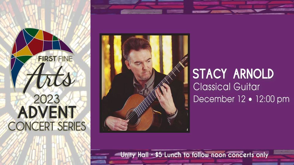 First Fine Arts Advent Concert Series - Stacy Arnold - Classical Guitar