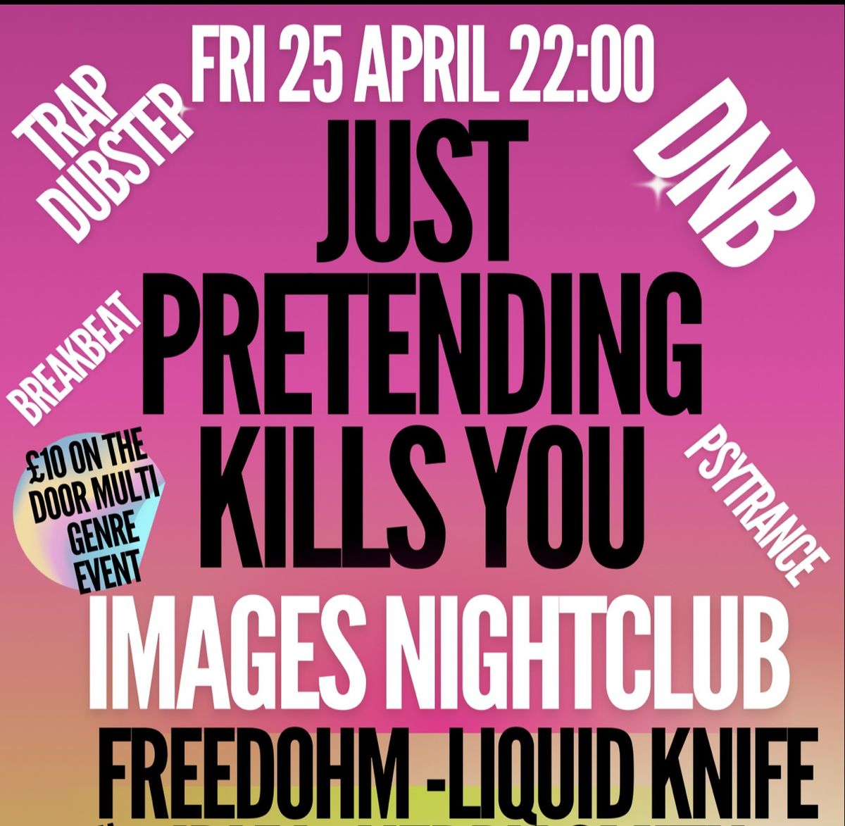 JUST PRETENDING KILLS YOU #140 Multi Genre Event, Psy DubStep Trap DnB Breakbeat