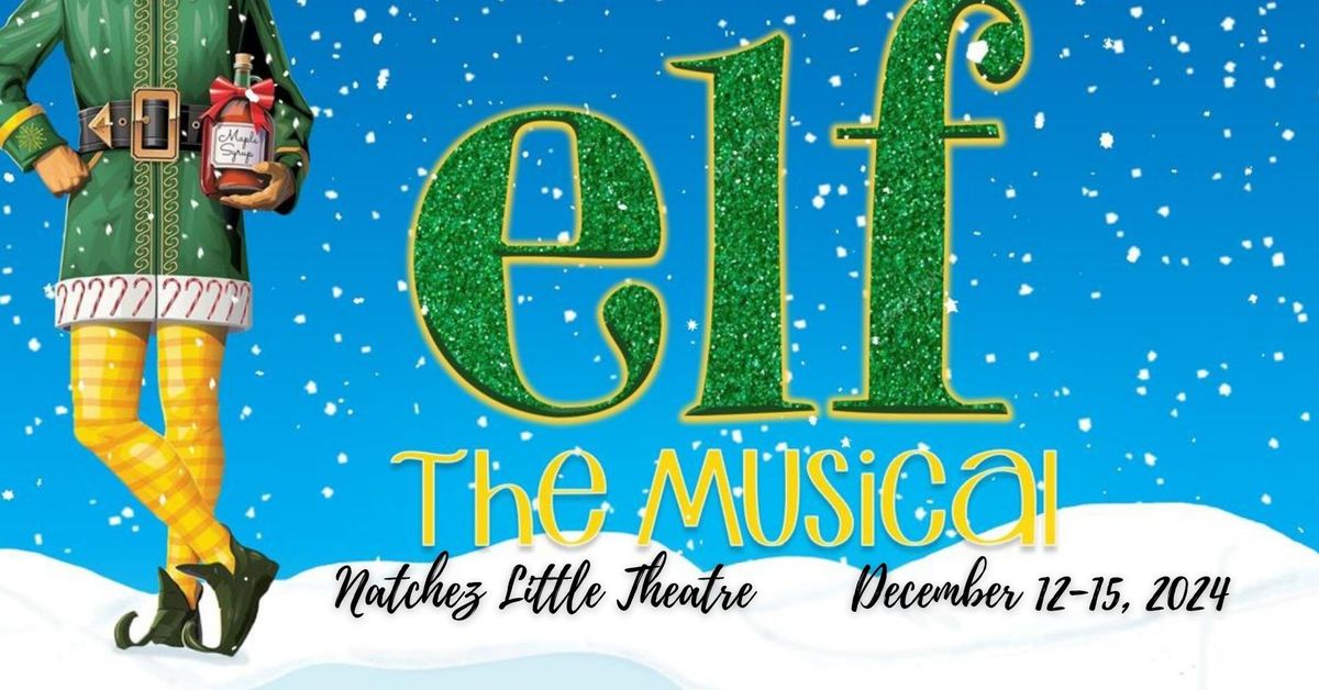 Natchez Little Theatre Presents: Elf the Musical! December 12-15, 2024