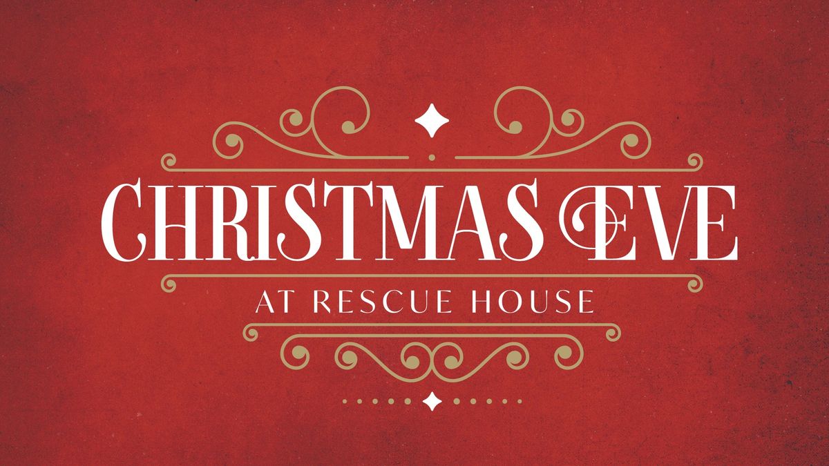 Christmas Eve at Rescue House (Two Service Times)