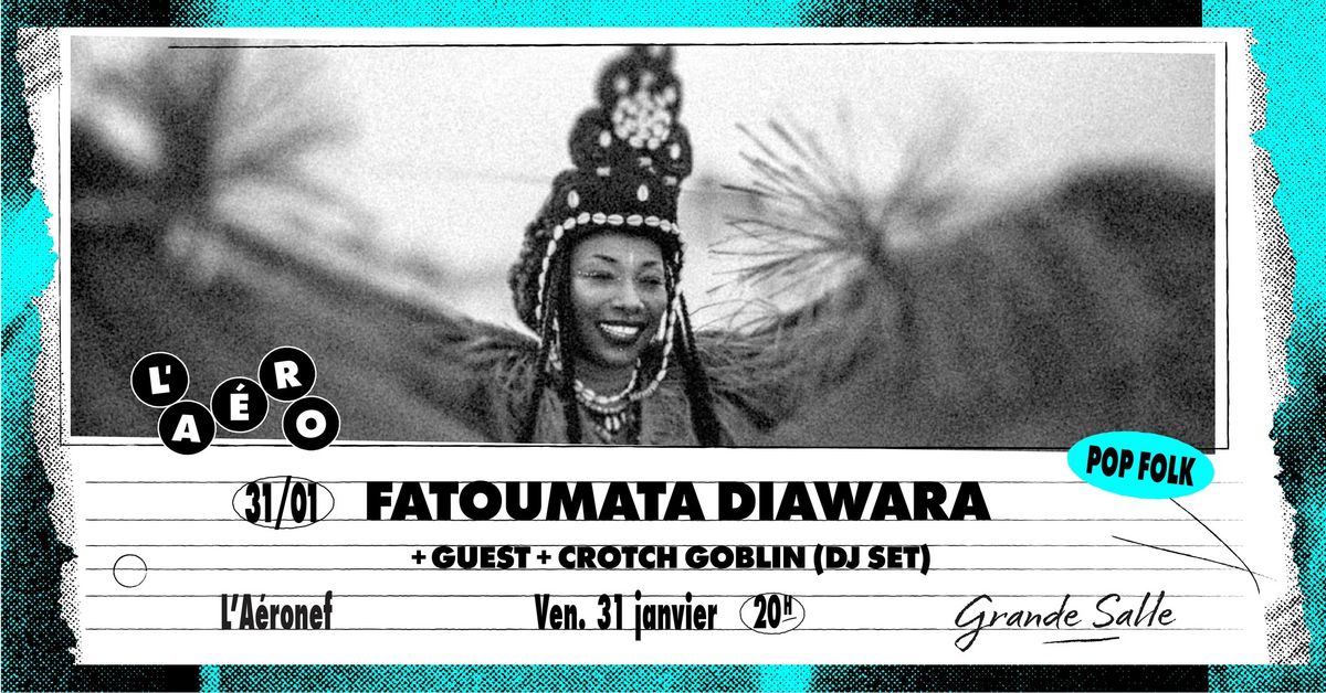 Fatoumata Diawara + Guest + Crotch Goblin (Dj Set) \u2219 L'A\u00e9ronef