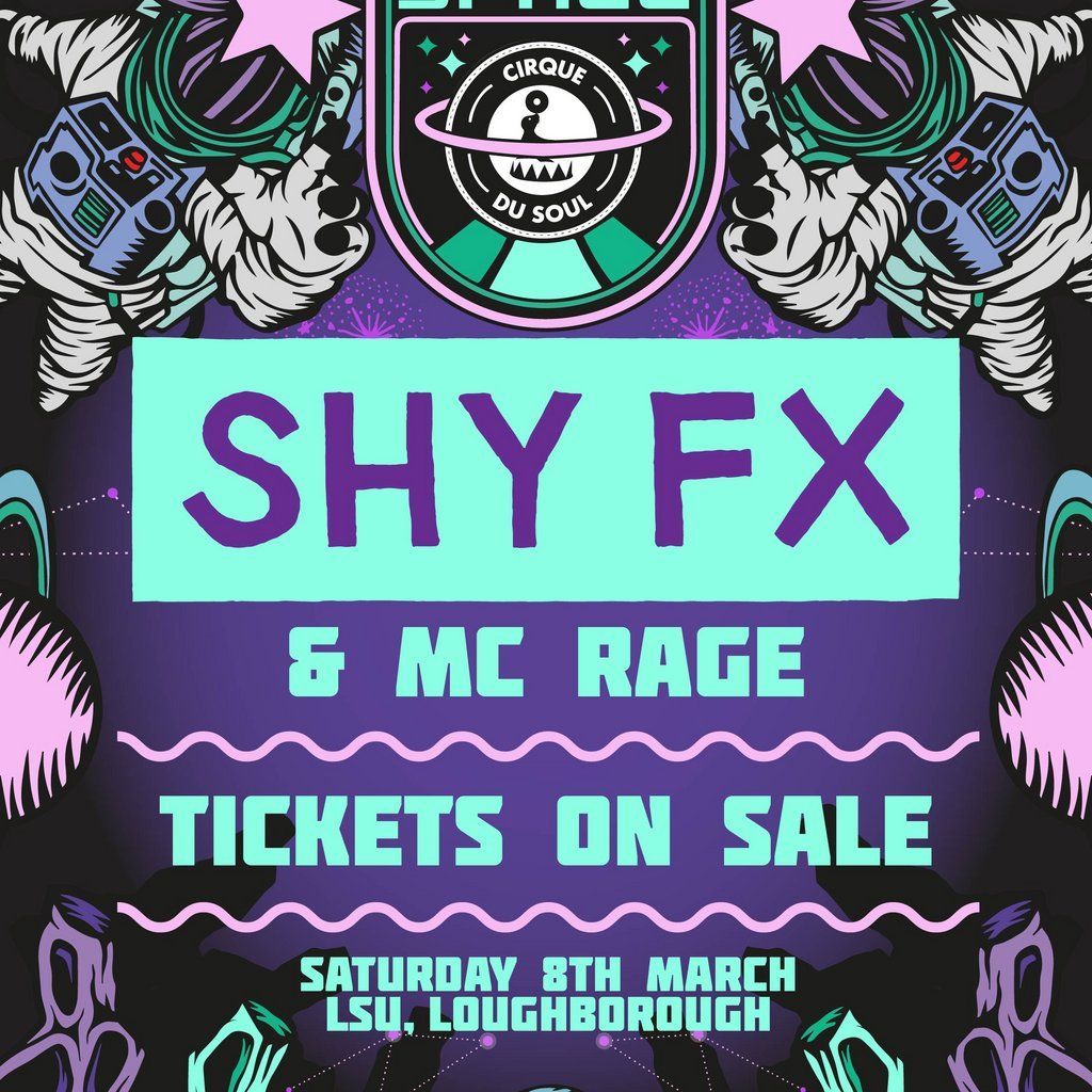 Cirque Du Soul: Loughborough \/\/ Outta Space \/\/ Shy FX & MC Rage