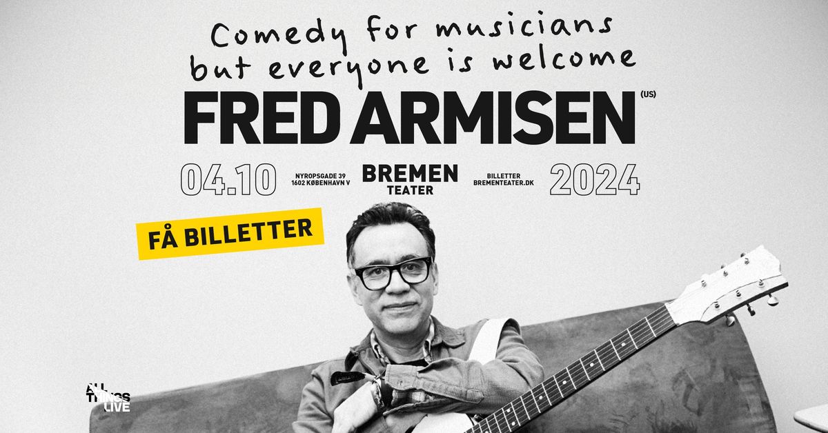 F\u00c5 BILLETTER! Fred Armisen (US) \u2013 Comedy For Musicians But Everyone Is Welcome | Bremen Teater, KBH