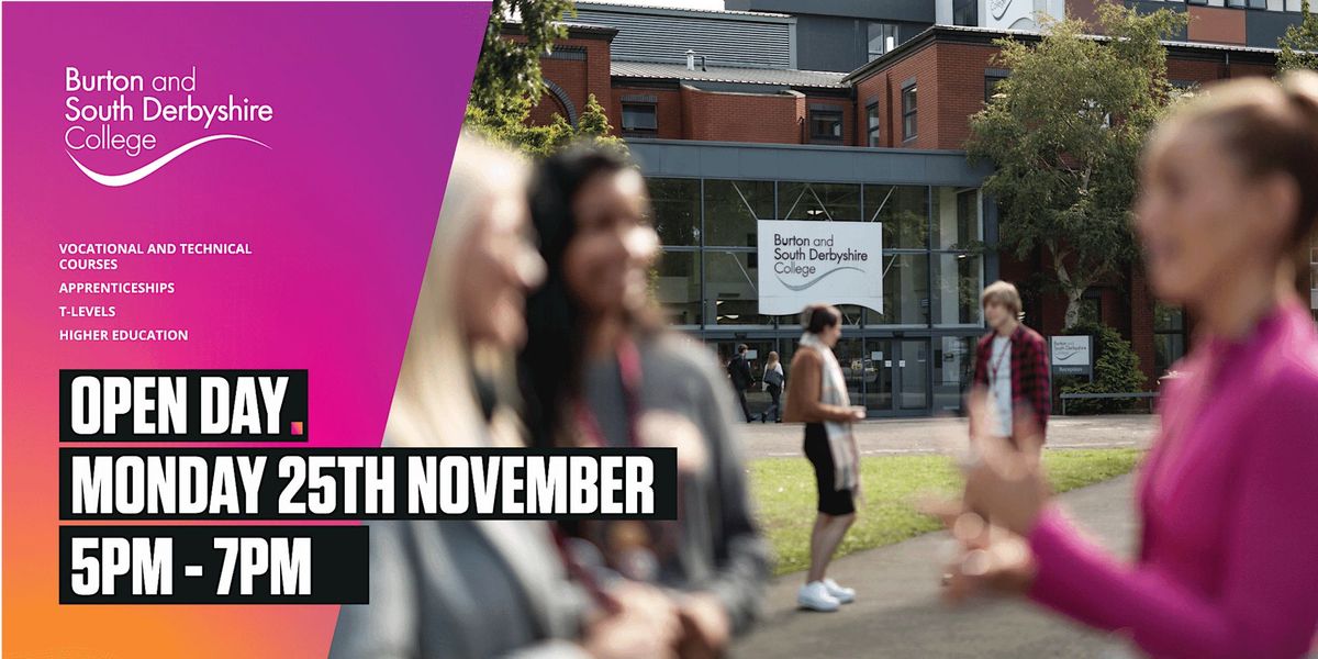 Burton and South Derbyshire College- Open Day- Monday 25th November 2024