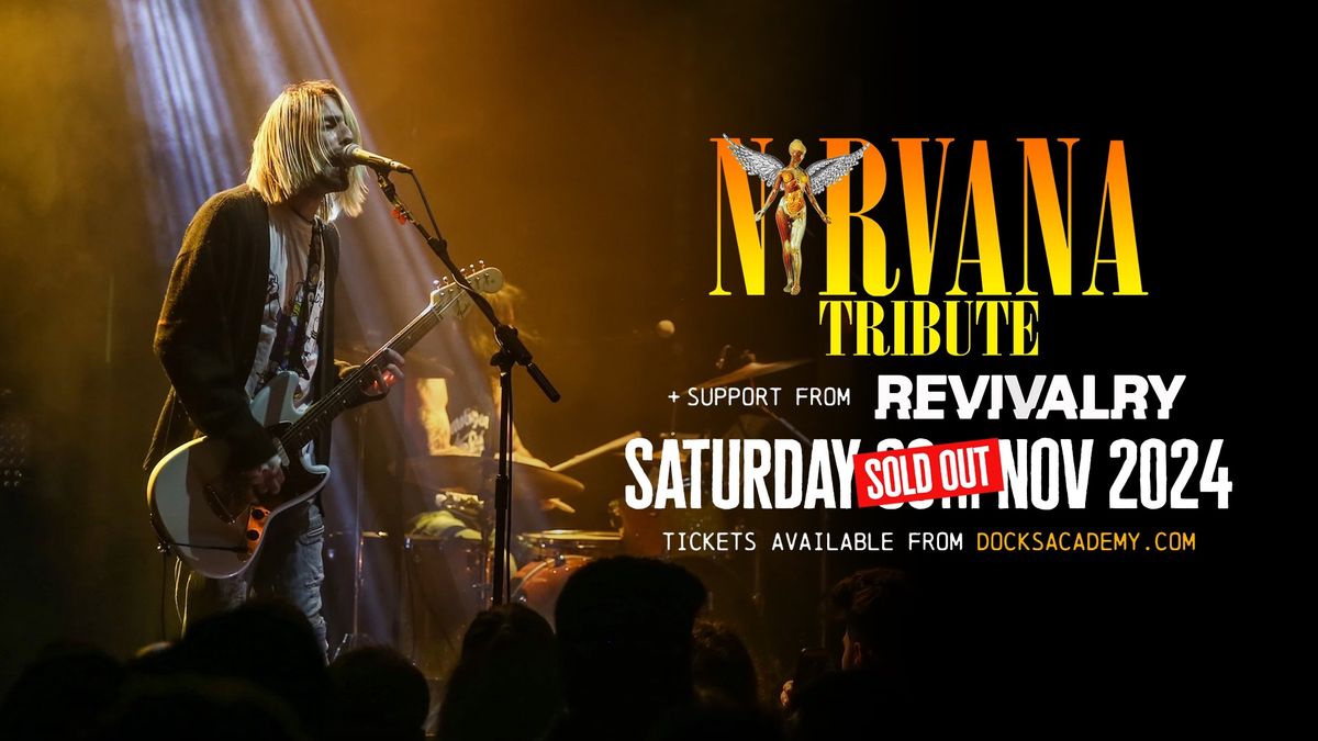 Nirvana Tribute + Revivalry *SOLD OUT*