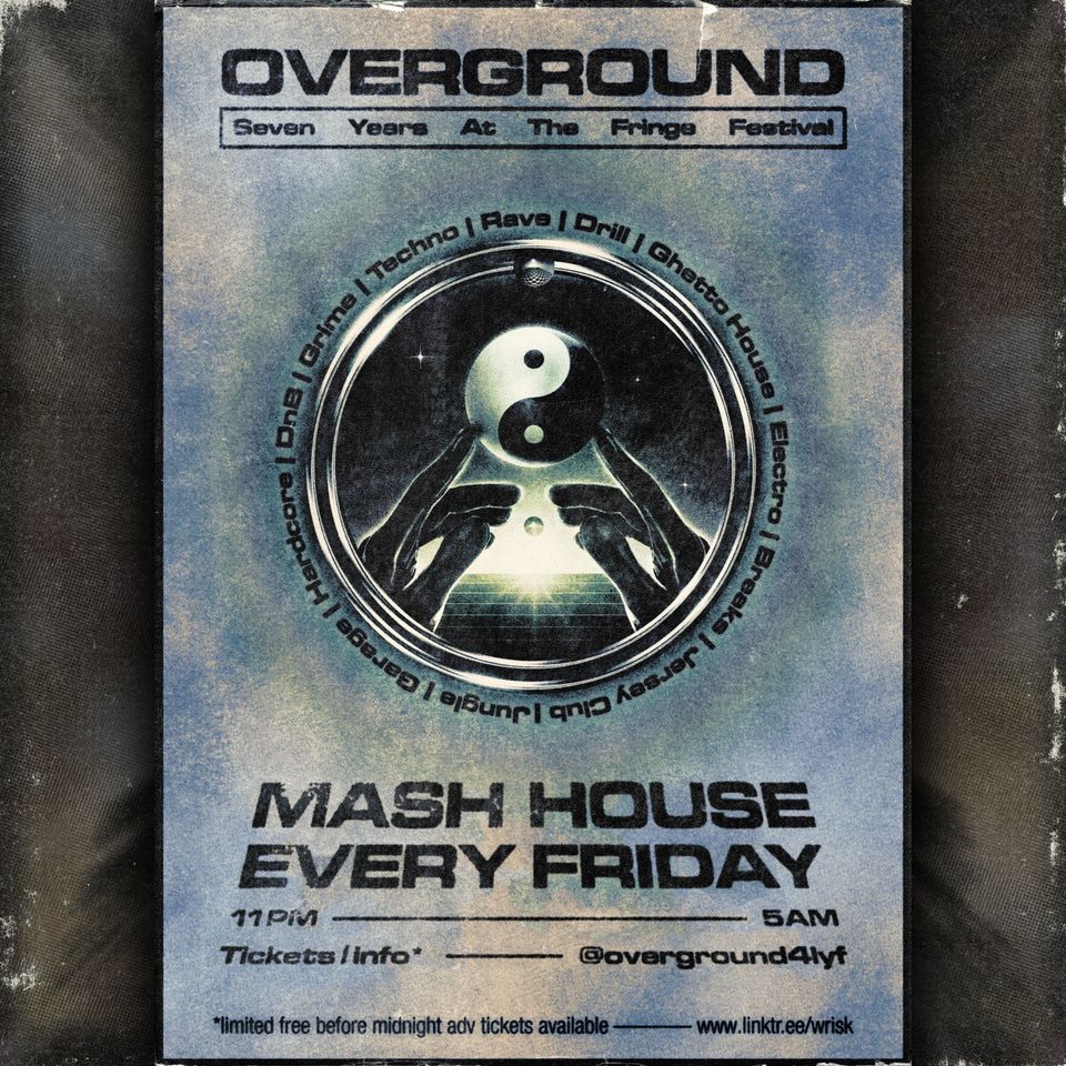 \u263b overground \u263b Fringe 2K23 Rave Series \u263b Every Friday at  Mash House \u263b 5AM Confirmed \u263b
