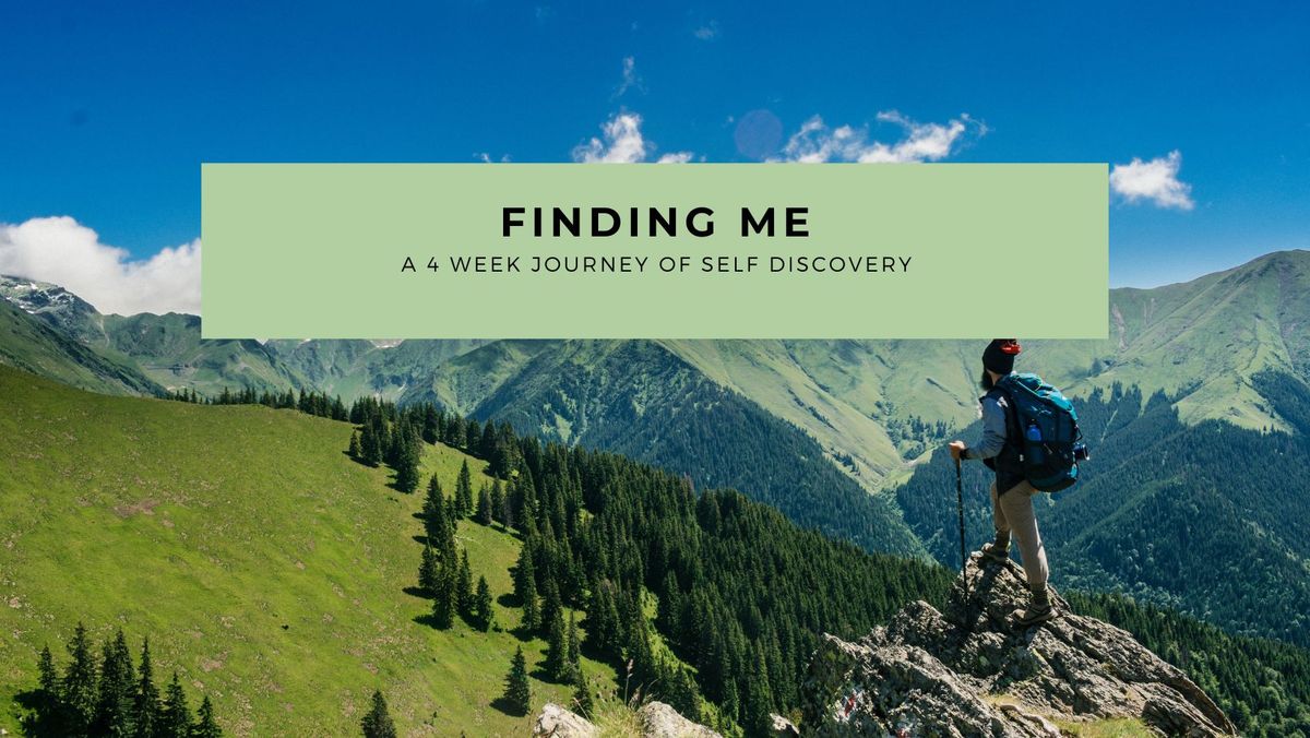  Finding Me ( a 4 week series)