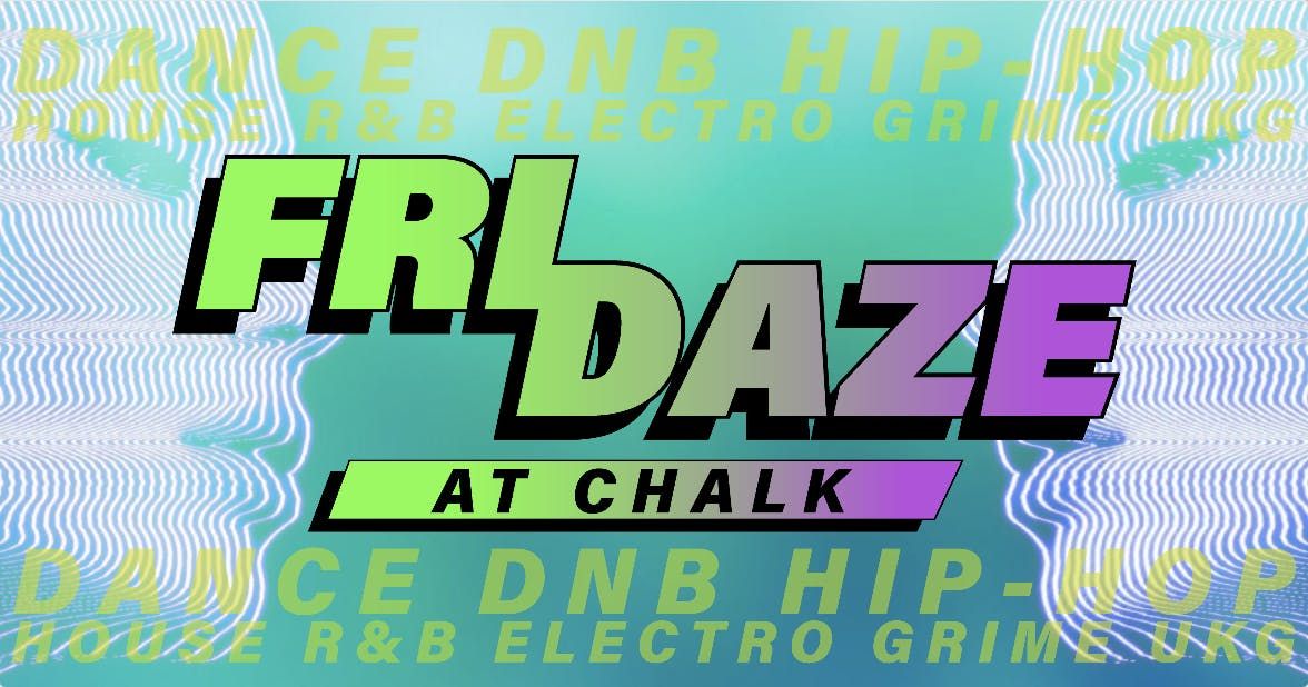 FRIDAZE @ CHALK | 5 Bombs for \u00a35, \u00a35 Double Vodka