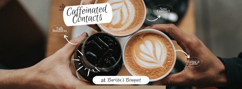 Caffeinated Contacts - A Networking Event