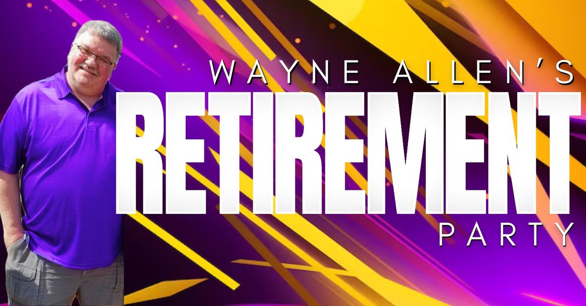 Wayne Allen's Retirement Party