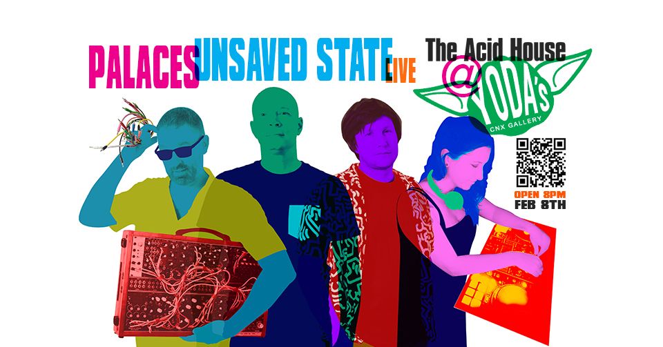 The Acid House: Palaces & Unsaved State LIVE