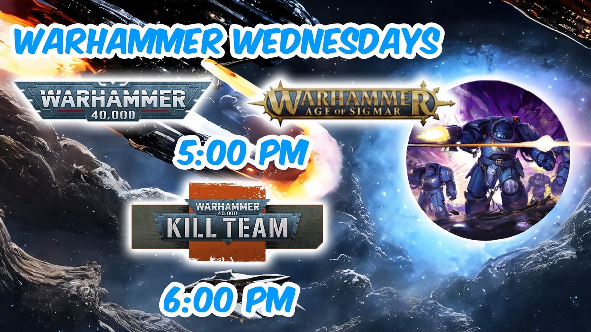 Warhammer Wednesdays (40K, Age of Sigmar, and K*ll Team)