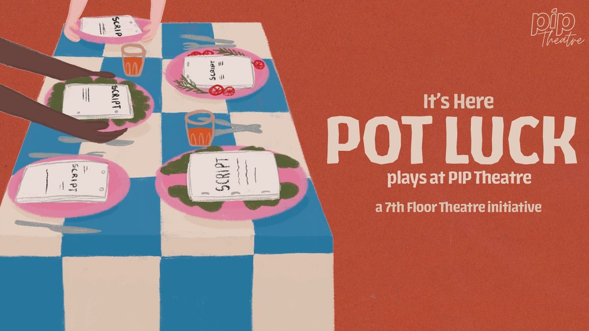Pot Luck Plays at PIP - By 7th Floor Theatre