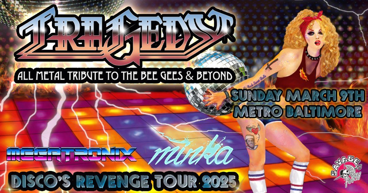 TRAGEDY : All Metal Tribute To The Bee Gees & Beyond! w\/ Megatronix and Minka @ Metro Baltimore 