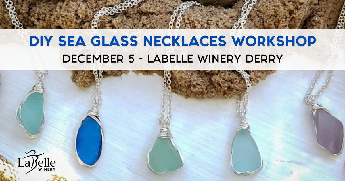 DIY Sea Glass Necklaces Workshop (LaBelle Winery Derry)