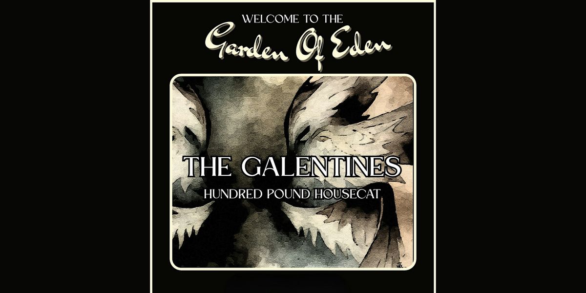 Garden of Eden - The Galentines with Hundred Pound Housecat