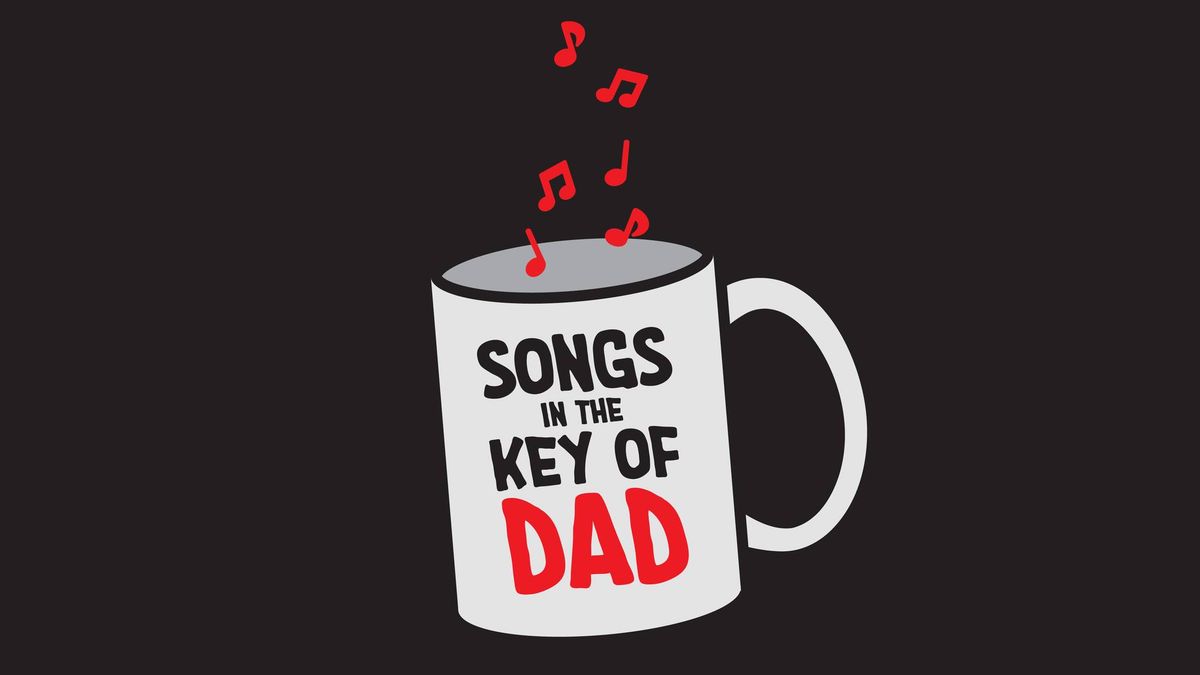 Songs in the key of dad!