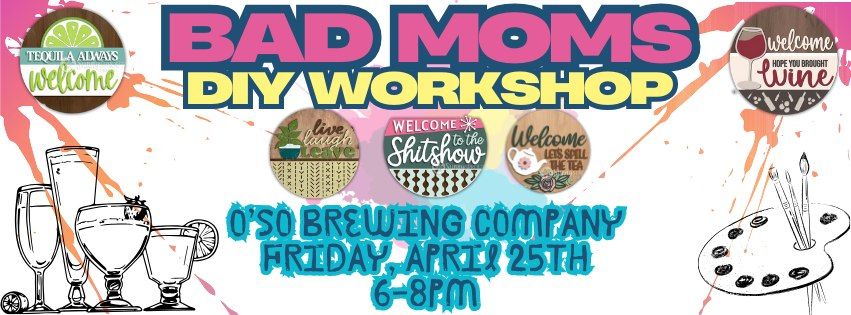 Bad Moms DIY Workshop @ O'so Brewing Company