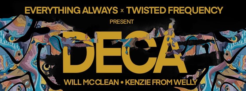 Everything Always and Twisted Frequency present: DECA