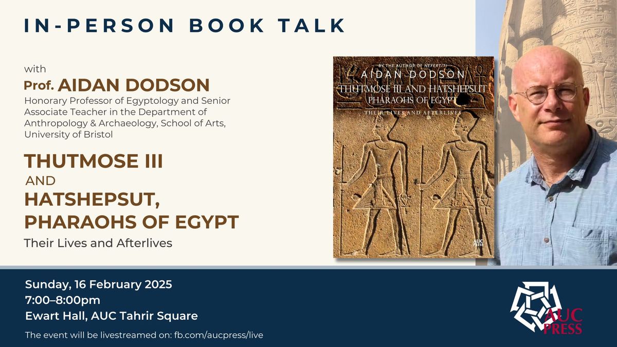 \u201cThe Rediscovery of Thutmose III and Hatshepsut\u201d with Prof. Aidan Dodson