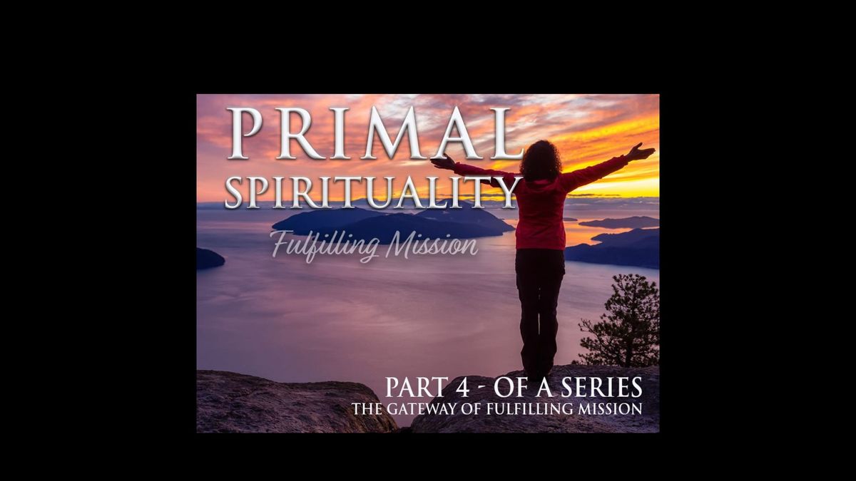 Primal Spirituality 4 - The Gateways of Fulfilling Mission