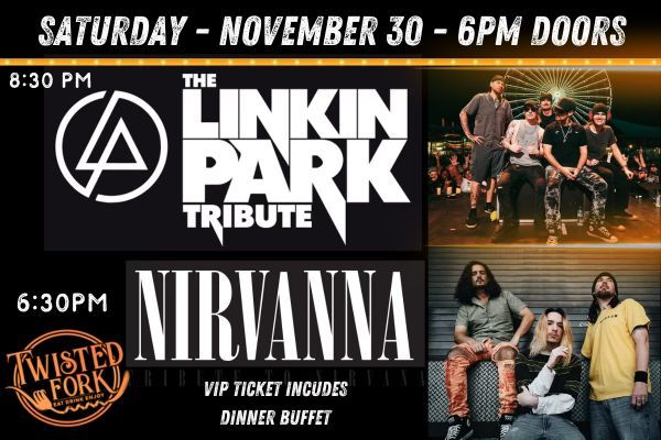 THE LINKIN PARK TRIBUTE + NIRVANNA - TRIBUTE TO NIRVANA | SAT Nov 30 - The Twisted Fork 