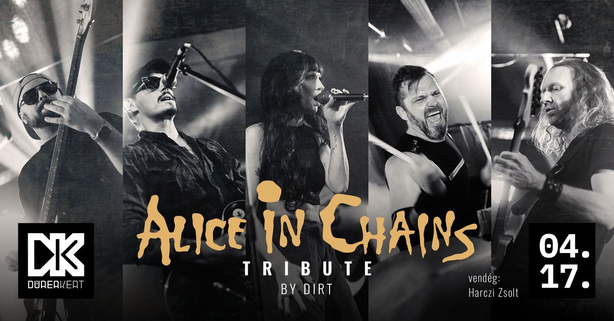 ALICE IN CHAINS tribute by DiRT \/ 04.17. \/ D\u00dcRER KERT \/ Vend\u00e9g: Harczi Zsolt