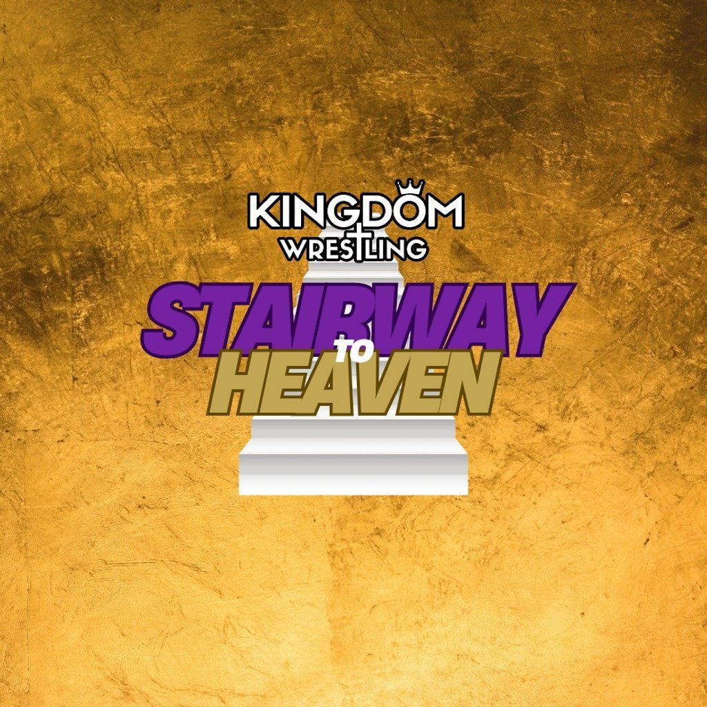 Kingdom Wrestling presents Stairway to Heaven