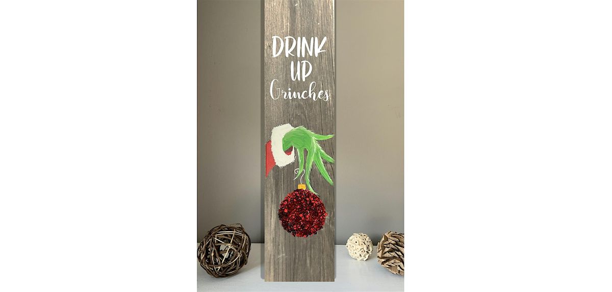 Drink up Grinches Paint & Crushed Glass Grinch on Wood Paint & Sip