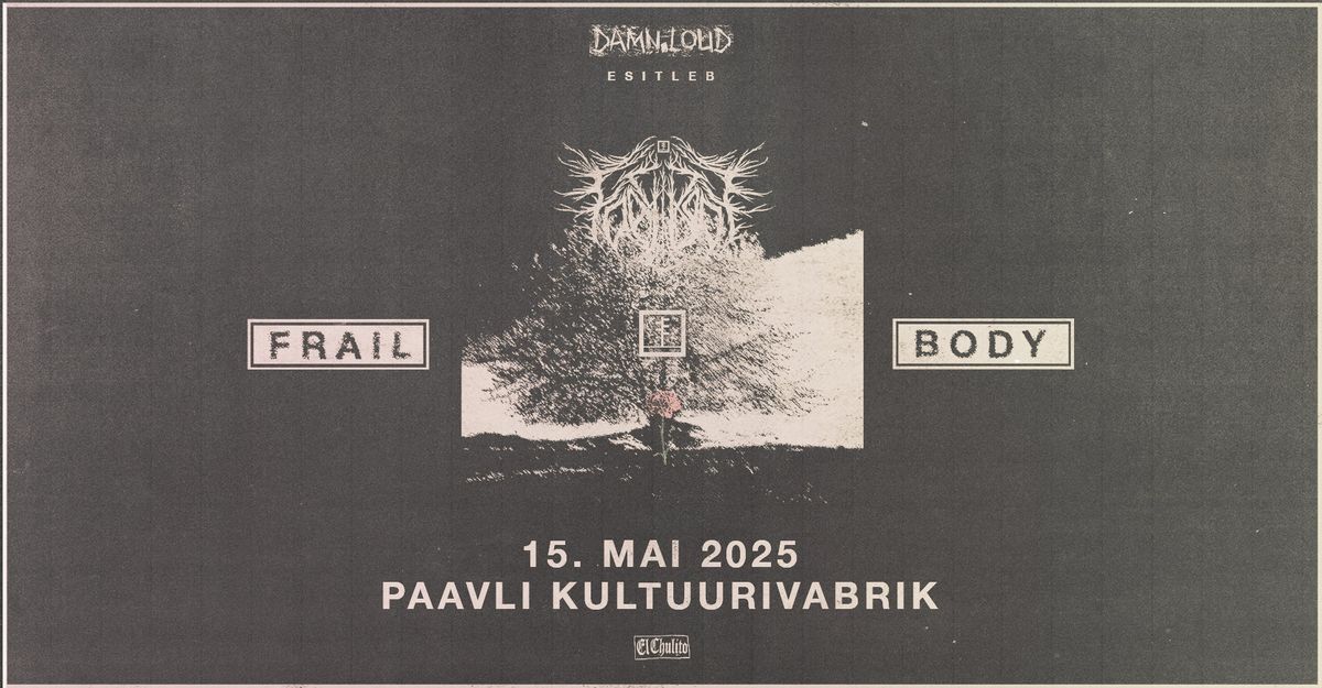 Frail Body (US) \u2022 15.05 \u2022 Paavli Kultuurivabrik