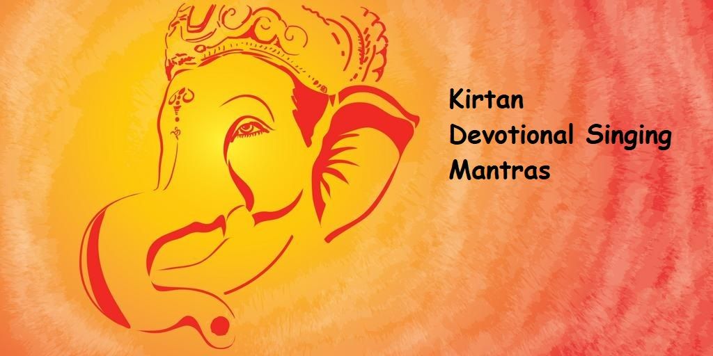 Devotional singing:  Kirtan and mantra chanting