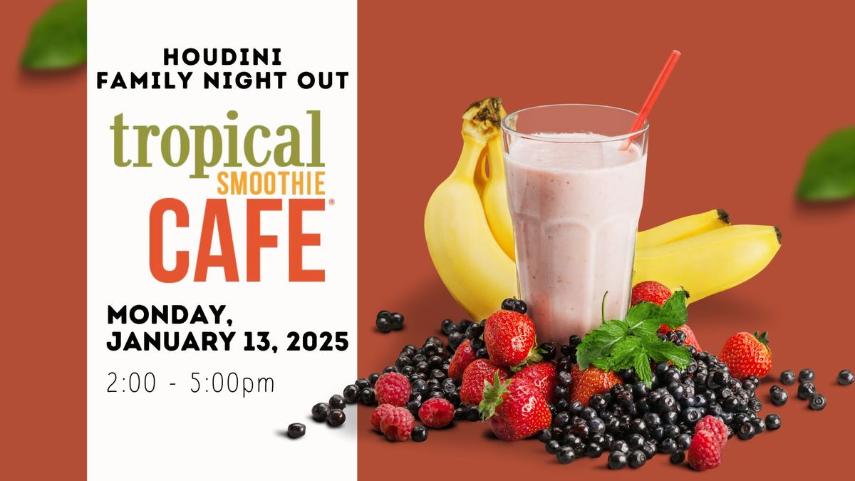 Houdini Family Night Out - Tropical Smoothie Cafe