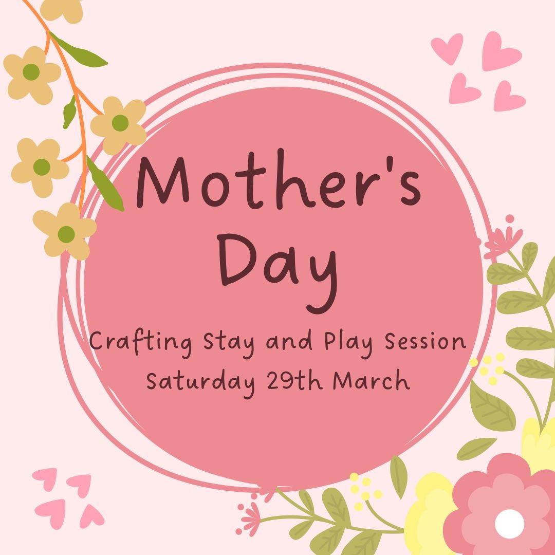 Mother's Day Crafting Stay and Play