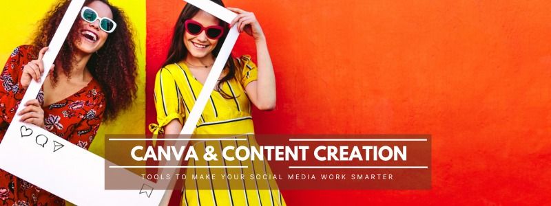 Canva & Content Creation - - Tools to make your social media work smarter