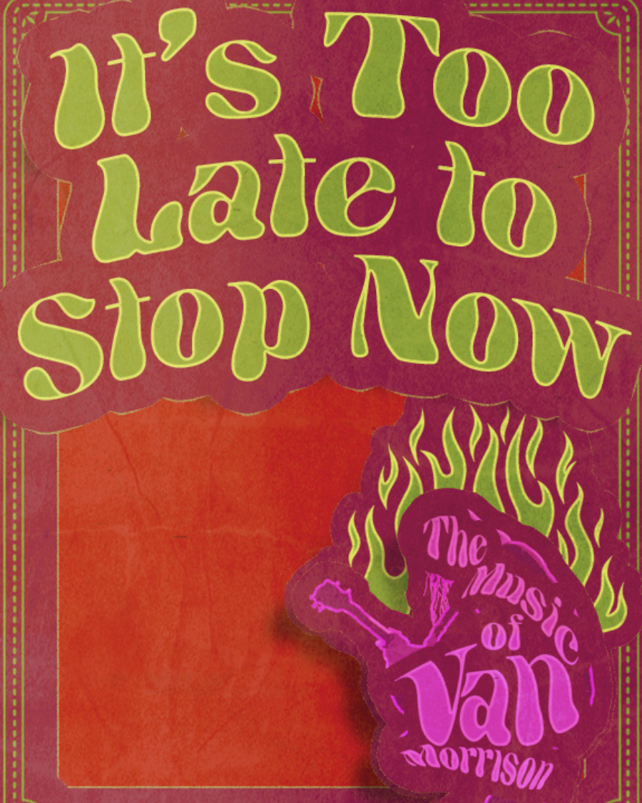 It's Too Late To Stop Now - The Music of Van Morrison at FLATO Academy Theatre