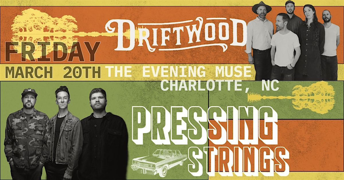 Driftwood and Pressing Strings (Reserved Seats & SRO)