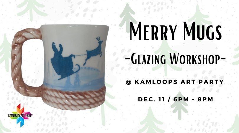 Merry Mugs: A Holiday Glazing Workshop